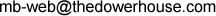 mb (hyphen) web (at) thedowerhouse (dot) com